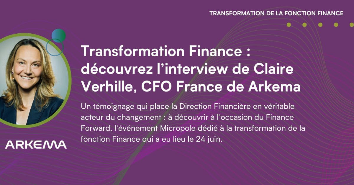 Transformation finance - Comment Arkema structure ses services financiers pour piloter la performance à l’échelle mondiale